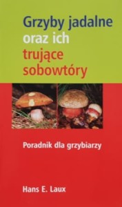 Laux - Grzyby jadalne i ich trujące sobowtóry - poradnik dla grzybiarzy