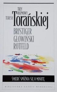 Trzy rozmowy Teresy Torańskiej - Śmierć spóźnia się o minutę - Bristiger, Głowiński, Rotfeld