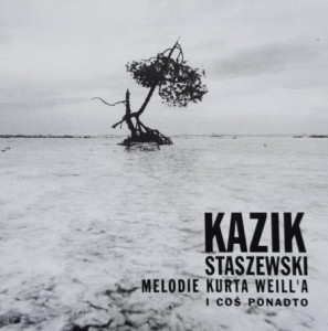Kazik Staszewski - Melodia Kurta Weill'a i coś ponadto - CD