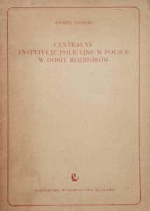 Zahorski - Centralne instytucje policyjne w Polsce w dobie rozbiorów