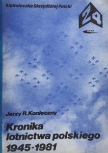 Biblioteczka Skrzydlatej Polski 24 - Konieczny - Kronika lotnictwa polskiego 1945 - 1981