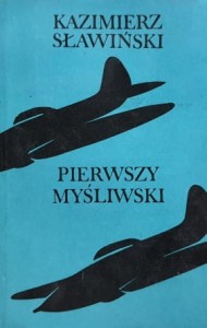 Sławiński - Pierwszy myśliwski - Z dziejów 1 Pułku Lotnictwa Myśliwskiego "Warszawa"