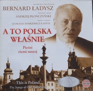 Bernard Ładysz - A to Polska właśnie - Pieśni ziemi naszej - CD wyd. 1999