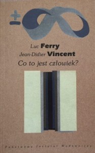 Ferry, Vincent - Co to jest człowiek?