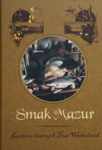 Smak Mazur - Kuchnia dawnych Prus Wschodnich