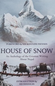 Fiennes, Douglas - House of Snow - An Anthology of the Greatest Writing About Nepal