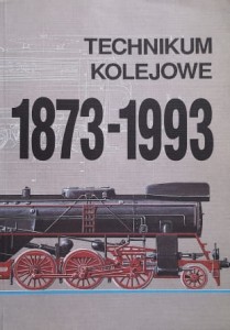 Kołodziejczyk - Technikum Kolejowe w Warszawie 1873-1993