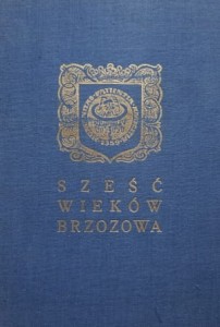 Sześć wieków Brzozowa - Księga pamiątkowa