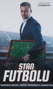 Stanowski - Stan futbolu - Tajemnice boiska, szatni i piłkarskich gabinetów