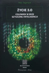 Tegmark - Życie 3.0 - Człowiek w erze sztucznej inteligencji
