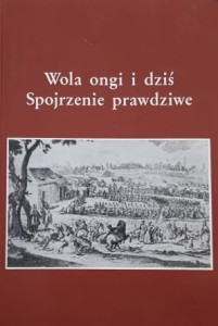 Wola ongi i dziś - Spojrzenie prawdziwe
