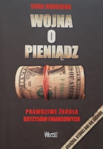 Hongbing - Wojna o pieniądz - Prawdziwe źródła kryzysów finansowych