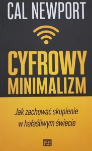 Newport - Cyfrowy minimalizm - Jak zachować skupienie w hałaśliwym świecie