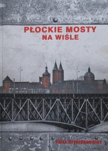 Gryszpanowicz - Płockie mosty na Wiśle