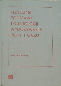 Owsik - Fizyczne podstawy technologii wydobywania ropy i gazu