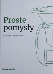 Thermomix - Proste pomysły - Przepisy na każdy dzień
