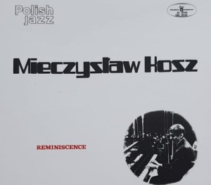 Mieczysław Kosz - Reminiscence - CD wyd. 2004