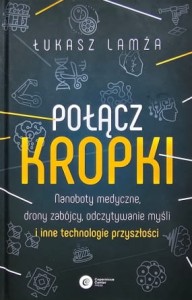 Lamża - Połącz kropki - Nanoboty medyczne, drony zabójcy, odczytywanie myśli i inne technologie przyszłości