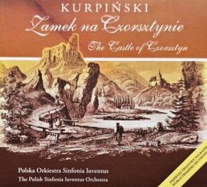 Karol Kurpiński - Zamek na Czorsztynie - Polska Orkiestra Sinfonia Iuventus - CD wyd. 2013