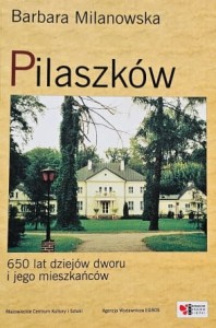Milanowska - Pilaszków - 650 lat dziejów dworu i jego mieszkańców