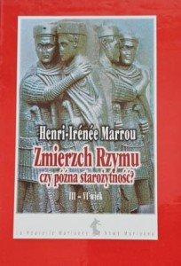 Marrou - Zmierzch Rzymu czy późna starożytność? III - VI wiek