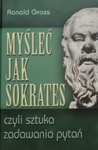 Gross - Myśleć jak Sokrates czyli sztuka zadawania pytań