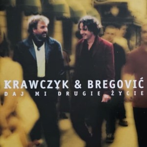 Krawczyk & Bregović - Daj mi drugie życie - CD wyd. 2001