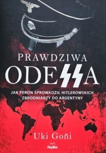Goni - Prawdziwa Odessa - Jak Peron sprowadził hitlerowskich zbrodniarzy do Argentyny