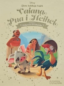 Disney - Złota kolekcja bajek - 110 - Vaiana. Pua i Heihei