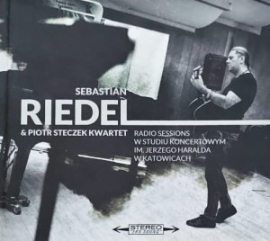 Sebastian Riedel & Piotr Steczek Kwartet - Radio Sessions w studiu koncertowym im. Jerzego Haralda w Katowicach - CD wyd. 2021