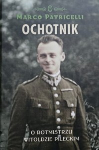 Patricelli - Ochotnik - O rotmistrzu Witoldzie Pileckim