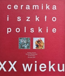 Ceramika i szkło polskie XX wieku - Katalog zbiorów