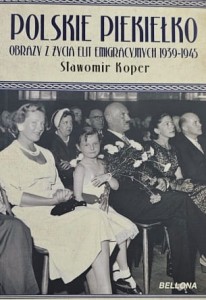 Koper - Polskie Piekiełko - Obrazy z życia elit emigracyjnych 1939 - 1945
