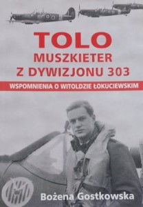 Gostkowska - Tolo: Muszkieter z Dywizjonu 303 - Wspomnienia o Witoldzie Łokuciewskim