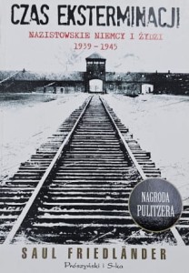 Friedlander - Czas eksterminacji: nazistowskie Niemcy i Żydzi 1939-1945