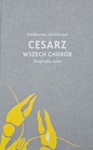 Mukherjee - Cesarz wszech chorób. Biografia raka