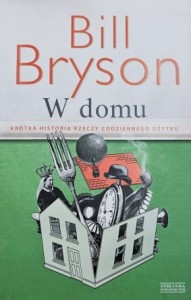 Bryson - W domu - krótka historia rzeczy codziennego użytku