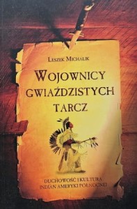 Michalik - Wojownicy gwiaździstych tarcz - Duchowość i kultura Indian Ameryki Północnej