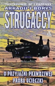 Strugaccy - O przyjaźni prawdziwej - Próba ucieczki