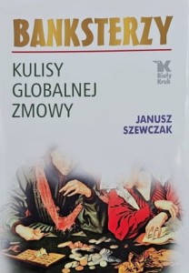 Szewczyk - Banksterzy: kulisy globalnej zmowy
