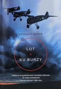 Mazur - Lot ku burzy  - Polska w przygotowaniach mocarstw Zachodu do wojny powietrznej marzec-sierpień 1939 roku