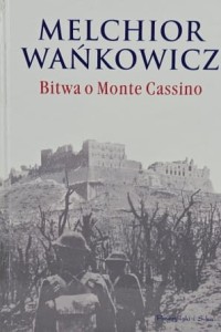 Wańkowicz - Bitwa o Monte Cassino - wyd. 2013