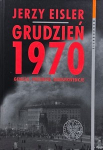 Jerzy Eisler - Grudzień 1970 - Geneza, przebieg, konsekwencje