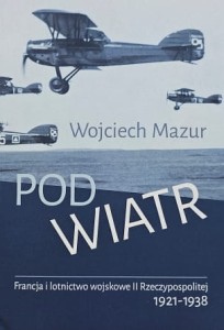 Mazur - Pod wiatr - Francja i lotnictwo wojskowe II Rzeczpospolite 1921-1938