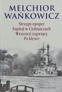 Wańkowicz - Strzępy epopei, Szpital w Cichiniczach, Wrzesień żagwiący, Po klęsce - wyd. 2009