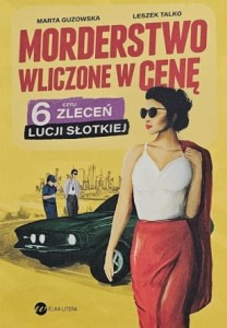 Guzowska, Talko - Morderstwo wliczone w cenę, czyli 6 zleceń Lucji Słotkiej