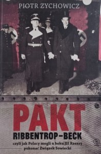 Zychowicz - Pakt Ribbentrop-Beck czyli jak Polacy mogli u boku III Rzeszy pokonać Związek Sowiecki