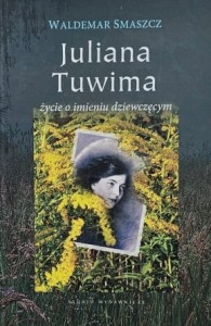 Smaszcz - Juliana Tuwima życie o imieniu dziewczęcym