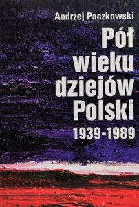 Paczkowski - Pół wieku dziejów Polski 1939-1989