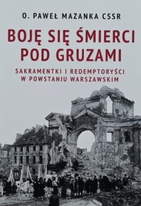 Mazanka - Boję się śmierci pod gruzami: sakramentki i redemptoryści w Powstaniu Warszawskim